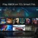 Xbox app is coming to TCL TVs just as Microsoft rolls out pay-as-you-go cloud gaming